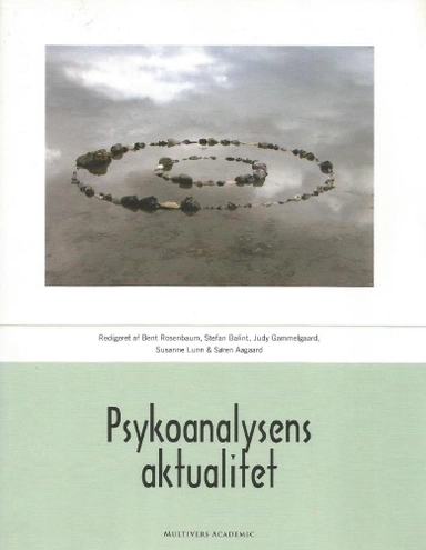 Psykoanalysens aktualitet; Bent Rosenbaum, Dansk Psykoanalytisk Selskab.; 2007