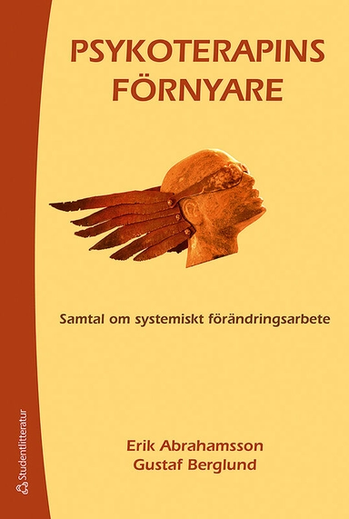 Psykoterapins förnyare : samtal om systemiskt förändringsarbete; Erik Abrahamsson, Gustaf Berglund; 2013