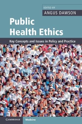 Public health ethics : key concepts and issues in policy and practice; Angus Dawson; 2011