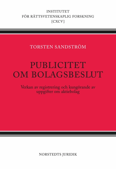 Publicitet om bolagsbeslut  : verkan av registrering och kungörande av uppgifter om aktiebolag; Torsten Sandström; 2009