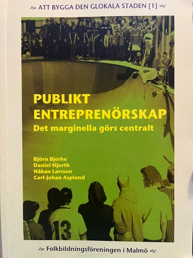 Publikt entreprenörskap : det marginella görs centralt; Björn Bjerke, Folkbildningsföreningen i Malmö, Glokala folkbildningsföreningen; 2007