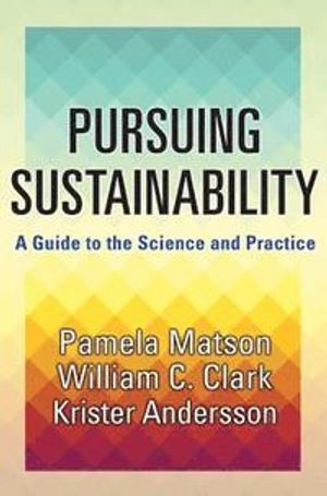 Pursuing Sustainability; Pamela Matson, William C Clark, Krister Par Andersson; 2016