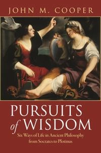 Pursuits of Wisdom; John M Cooper; 2013