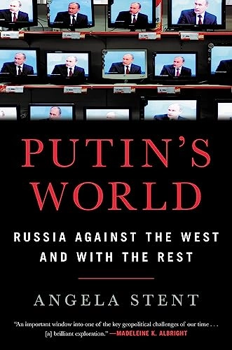 Putin's world : Russia against the West and with the rest; Angela Stent; 2019