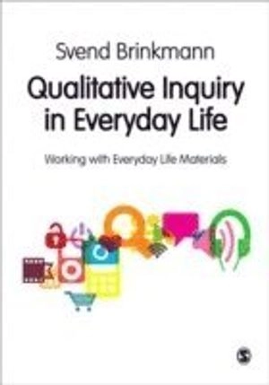 Qualitative inquiry in everyday life : working with everyday life materials; Svend Brinkmann; 2012