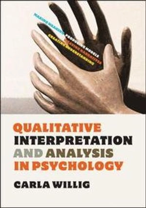 Qualitative interpretation and analysis in psychology; Carla Willig; 2012