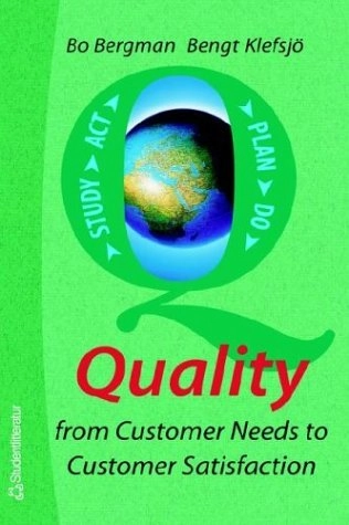 Quality from Customer Needs to Customer Satisfaction; Bo Bergman, Bengt Klefsjö; 2003