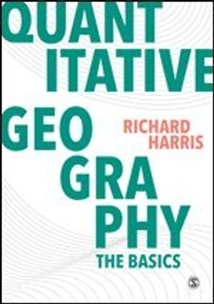 Quantitative geography : the basics; Richard Harris; 2016