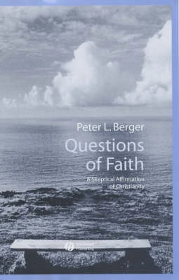 Questions of Faith: A Skeptical Affirmation of Christianity; Peter Berger; 2003