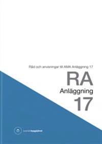 RA Anläggning 17. Råd och anvisningar till AMA Anläggning 17; Svensk byggtjänst; 2017