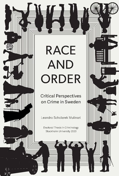 Race and order : critical perspectives on crime in Sweden; Leandro Schclarek Mulinari; 2020