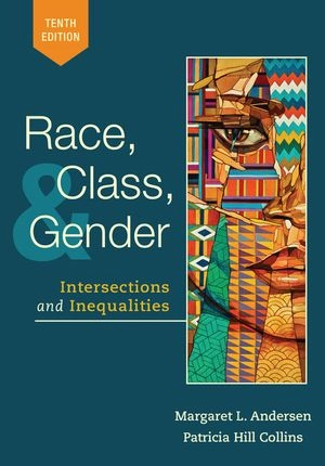 Race, class, and gender : intersections and inequalities; Margaret L. Andersen, Patricia Hill Collins; 2020