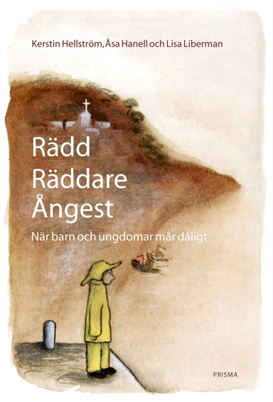 Rädd, räddare, ångest : När barn och ungdomar mår dåligt; Kerstin Hellström, Lisa Liberman, Åsa Hanell; 2003