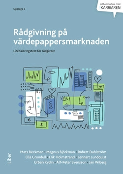 Rådgivning på värdepappersmarknaden : licensieringstest för rådgivare; Mats Beckman, Magnus Björkman, Robert Dahlström, Ella Grundell, Erik Holmstrand, Lennart Lundquist, Urban Rydin, Alf-Peter Svensson, Jan Wiberg; 2014