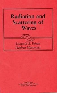 Radiation and Scattering of Waves; L. B. Felsen; 2001