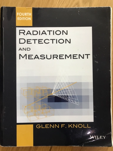 Radiation detection and measurement; Glenn F. Knoll; 2017