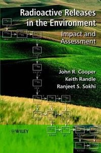 Radioactive Releases in the Environment: Impact and Assessment; John R. Cooper; 2003