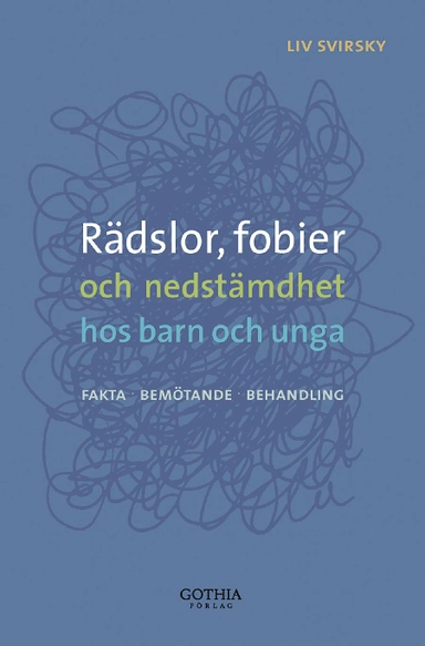 Rädslor, fobier och nedstämdhet hos barn och unga : fakta, bemötande, behandling; Liv Svirsky; 2012