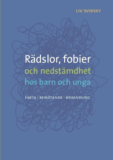 Rädslor, fobier och nedstämdhet hos barn och unga : fakta, bemötande, behandling; Liv Svirsky; 2023