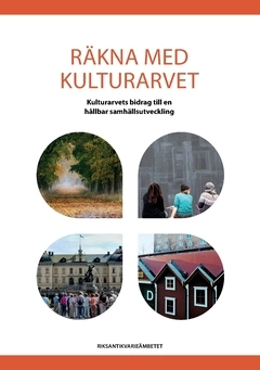 Räkna med kulturarvet : kulturarvets bidrag till en hållbar samhällsutveckling; Riksantikvarieämbetet,; 2017