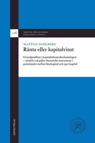 Ränta eller kapitalvinst : grundproblem i kapitalinkomstbeskattningen - särskilt vad gäller finansiella instrument i gränslandet mellan lånekapital och eget kapital; Mattias Dahlberg; 2011