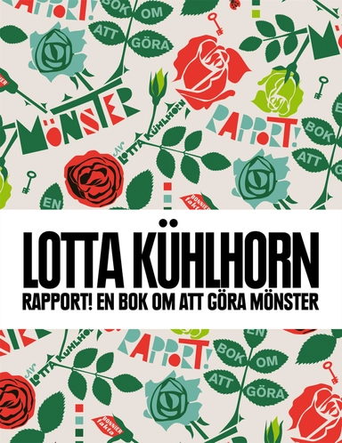 Rapport! : en bok om att göra mönster; Lotta Kühlhorn; 2012