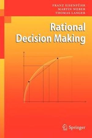 Rational Decision Making; Franz Eisenfhr, Martin Weber, Thomas Langer; 2010