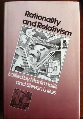 Rationality and relativism; Martin Hollis, Steven Lukes; 1982