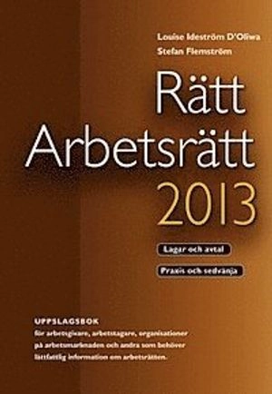 Rätt Arbetsrätt 2013; Louise Ideström D'Oliwa, Stefan Flemström; 2013