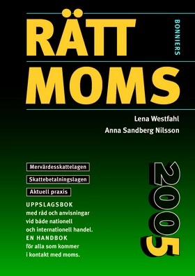 Rätt moms 2005 : mervärdesskattelagen, skattebetalningslagen, aktuell praxis : uppslagsbok ...; Lena Westfahl, Anna Sandberg Nilsson; 2005