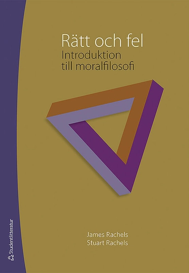 Rätt och fel : introduktion till moralfilosofi; James Rachels, Stuart Rachels; 2015