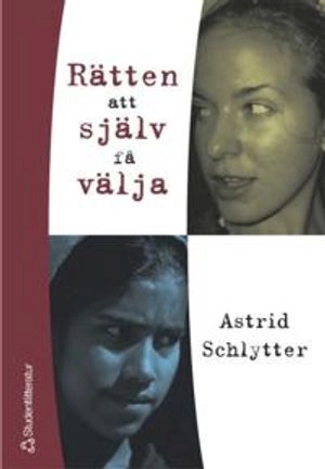 Rätten att själv få välja - Arrangerade äktenskap, kön och socialt arbete; Astrid Schlytter; 2004