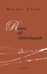 Rätten till rättfärdigande : bidrag till en konstruktivistisk teori om rättvisa; Rainer Forst; 2007