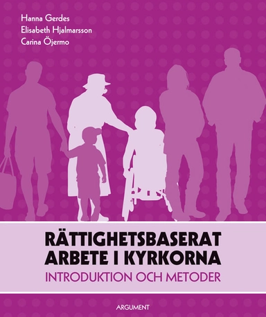 Rättighetsbaserat arbete i kyrkorna : introduktion och metoder; Hanna Gerdes, Elisabeth Hjalmarsson, Carina Öjermo; 2012