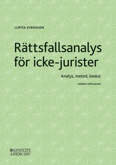 Rättsfallsanalys för icke-jurister : analys, metod, beslut; Lupita Svensson; 2022