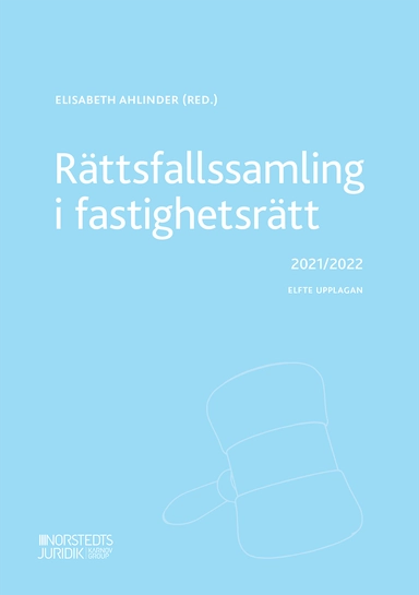 Rättsfallssamling i fastighetsrätt : 2021/2022; Elisabeth Ahlinder; 2021