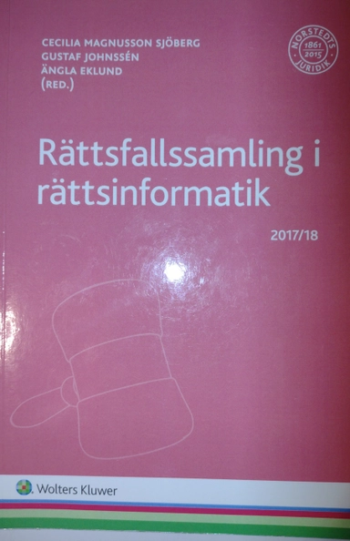 Rättsfallssamling i rättsinformatik : 2017/18; Cecilia Magnusson Sjöberg, Gustaf Johnssén, Ängla Eklund; 2017