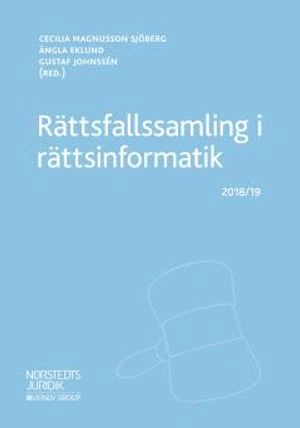 Rättsfallssamling i rättsinformatik : 2018/19; Cecilia Magnusson Sjöberg, Gustaf Johnssén, Ängla Eklund; 2018