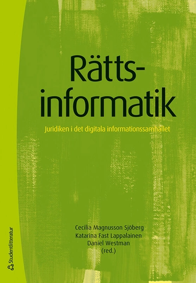 Rättsinformatik : juridiken i det digitala informationssamhället; Cecilia Magnusson Sjöberg, Katarina Fast Lappalainen, Daniel Westman, Helena Andersson, Tobias Edvardsson, Gustaf Johnssén, Mark Klamberg, Staffan Malmgren, Peter Nordbeck, Anna Nordén, Dan Jerker B. Svantesson, Mikael Vall, Sören Öman; 2024