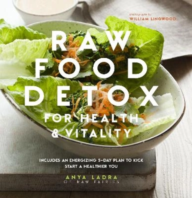 Raw Food Detox for Health and Vitality; Anya Ladra; 2016