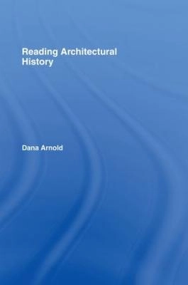 Reading architectural history; Dana Arnold; 2002