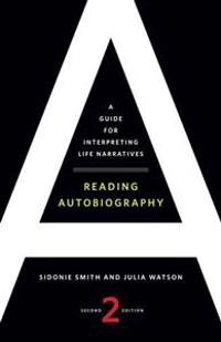 Reading autobiography : a guide for interpreting life narratives; Sidonie Smith; 2010