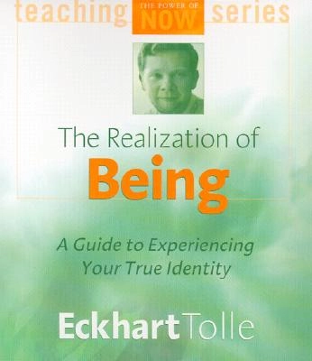 Realization of being - a guide to experiencing your true identity; Eckhart Tolle; 2001