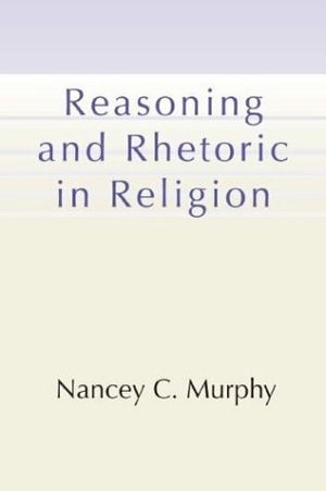 Reasoning and Rhetoric in Religion [With CDROM]; Nancey C. Murphy; 2002