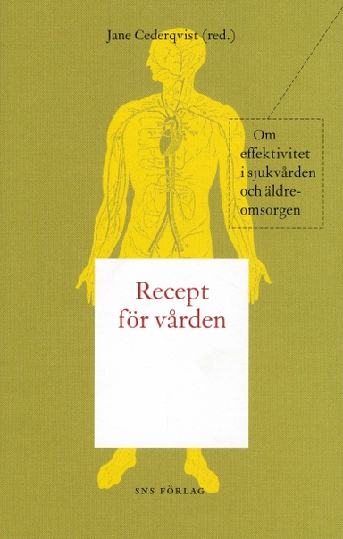 Recept för vården : om effektivitet i sjukvården och äldre- omsorgen; Jan Albinson, Jane Cederqvist, Anna-Karin Eklund, Ingemar Ihse, Anette von Koch, Arne Melander, Åsa Moberg, Lars Nordgren, Anna Tyllström, Barbro Westerholm, Lena Westin; 2008