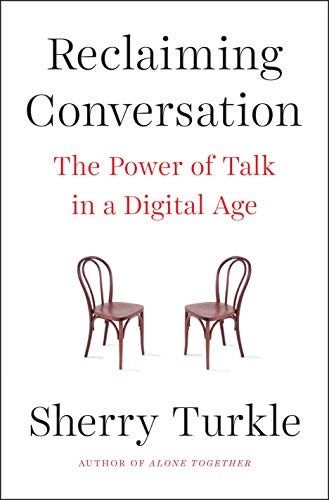 Reclaiming Conversation: The Power of Talk in a Digital Age; Sherry Turkle; 2015