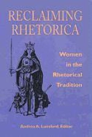 Reclaiming rhetorica : women in the rhetorical tradition; Andrea A. Lunsford; 1995