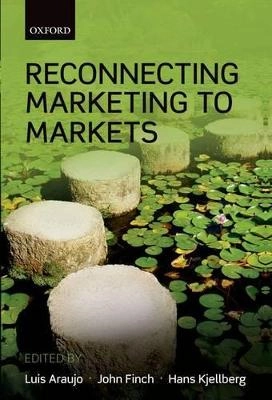 Reconnecting marketing to markets; Luis Araujo, John Finch, Hans Kjellberg; 2010