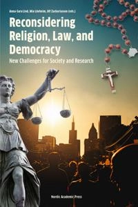 Reconsidering religion, law and democracy : new challanges for society and research; Anna-Sara Lind, Maria Lövheim, Ulf Zackariasson; 2016