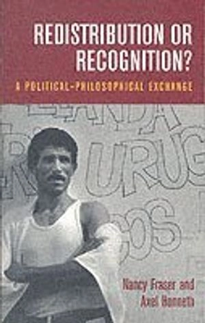 Redistribution or recognition? : a political-philosophical exchange; Nancy Fraser; 2003